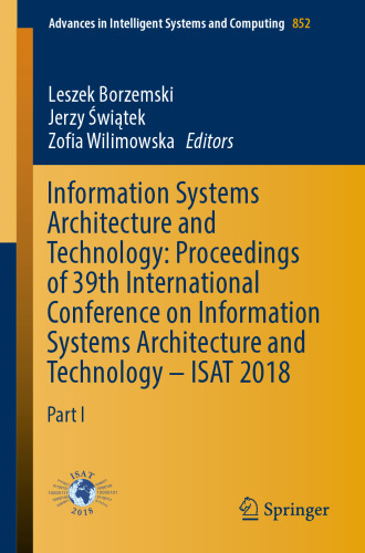 Information Systems Architecture and Technology: Proceedings of 39th International Conference on Information Systems Architecture and Technology – ISAT 2018: Part I