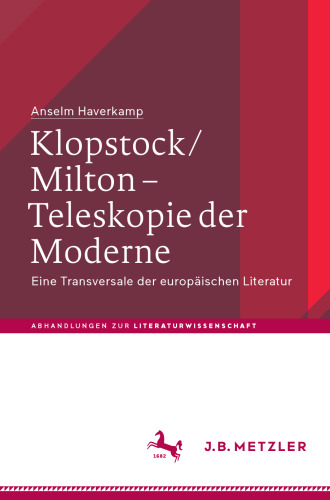 Klopstock/Milton - Teleskopie der Moderne: Eine Transversale der europäischen Literatur