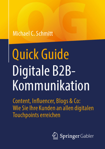 Digitale B2B-Kommunikation: Content, Influencer, Blogs & Co: Wie Sie Ihre Kunden an allen digitalen Touchpoints erreichen