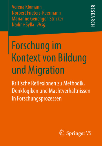 Forschung im Kontext von Bildung und Migration: Kritische Reflexionen zu Methodik, Denklogiken und Machtverhältnissen in Forschungsprozessen