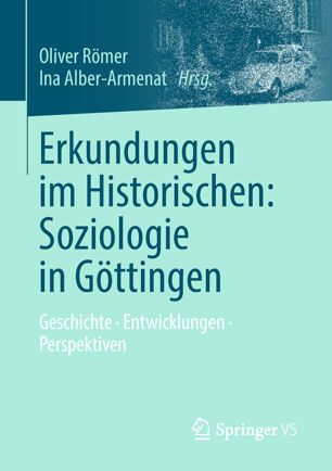 Erkundungen im Historischen: Soziologie in Göttingen: Geschichte • Entwicklungen • Perspektiven