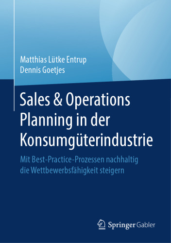 Sales & Operations Planning in der Konsumgüterindustrie: Mit Best-Practice-Prozessen nachhaltig die Wettbewerbsfähigkeit steigern