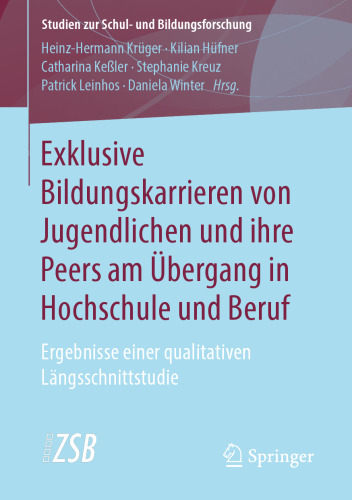 Exklusive Bildungskarrieren von Jugendlichen und ihre Peers am Übergang in Hochschule und Beruf: Ergebnisse einer qualitativen Längsschnittstudie