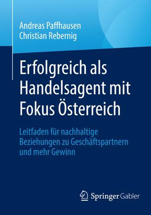 Erfolgreich als Handelsagent mit Fokus Österreich: Leitfaden für nachhaltige Beziehungen zu Geschäftspartnern und mehr Gewinn