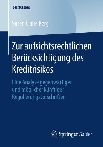 Zur aufsichtsrechtlichen Berücksichtigung des Kreditrisikos: Eine Analyse gegenwärtiger und möglicher künftiger Regulierungsvorschriften