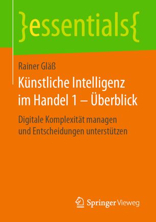 Künstliche Intelligenz im Handel 1 – Überblick: Digitale Komplexität managen und Entscheidungen unterstützen