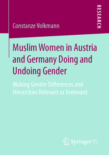 Muslim Women in Austria and Germany Doing and Undoing Gender: Making Gender Differences and Hierarchies Relevant or Irrelevant