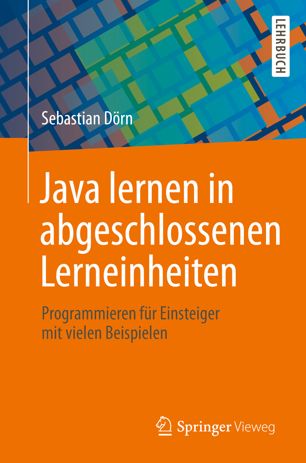 Java lernen in abgeschlossenen Lerneinheiten: Programmieren für Einsteiger mit vielen Beispielen