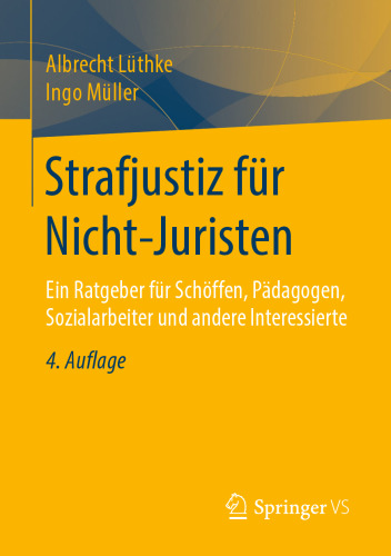Strafjustiz für Nicht-Juristen: Ein Ratgeber für Schöffen, Pädagogen, Sozialarbeiter und andere Interessierte