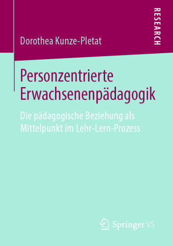 Personzentrierte Erwachsenenpädagogik: Die pädagogische Beziehung als Mittelpunkt im Lehr-Lern-Prozess