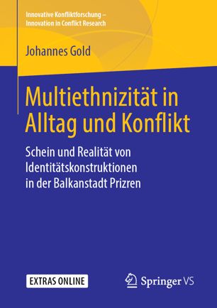 Multiethnizität in Alltag und Konflikt: Schein und Realität von Identitätskonstruktionen in der Balkanstadt Prizren