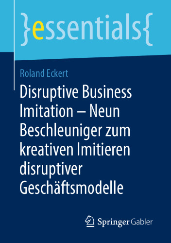 Disruptive Business Imitation – Neun Beschleuniger zum kreativen Imitieren disruptiver Geschäftsmodelle