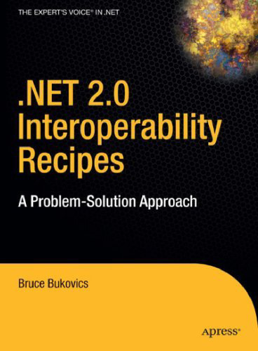 .NET 2.0 Interoperability Recipes: A Problem-Solution Approach