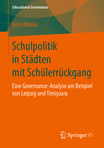 Schulpolitik in Städten mit Schülerrückgang: Eine Governance-Analyse am Beispiel von Leipzig und Timişoara