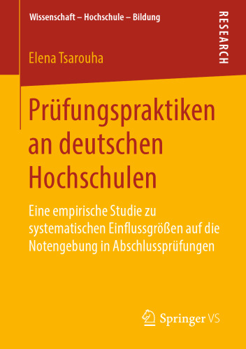 Prüfungspraktiken an deutschen Hochschulen: Eine empirische Studie zu systematischen Einflussgrößen auf die Notengebung in Abschlussprüfungen