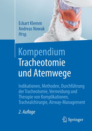 Kompendium Tracheotomie und Atemwege: Indikationen, Methoden, Durchführung der Tracheotomie, Vermeidung und Therapie von Komplikationen, Trachealchirurgie, Airway-Management