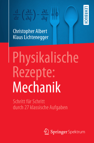 Physikalische Rezepte: Mechanik: Schritt für Schritt durch 27 klassische Aufgaben