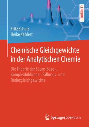 Chemische Gleichgewichte in der Analytischen Chemie: Die Theorie der Säure-Base-, Komplexbildungs-, Fällungs- und Redoxgleichgewichte