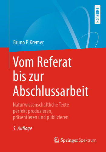 Vom Referat bis zur Abschlussarbeit: Naturwissenschaftliche Texte perfekt produzieren, präsentieren und publizieren