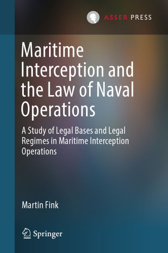 Maritime Interception and the Law of Naval Operations: A Study of Legal Bases and Legal Regimes in Maritime Interception Operations