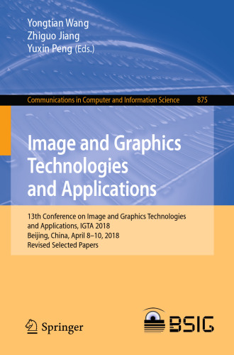 Image and Graphics Technologies and Applications: 13th Conference on Image and Graphics Technologies and Applications, IGTA 2018, Beijing, China, April 8–10, 2018, Revised Selected Papers