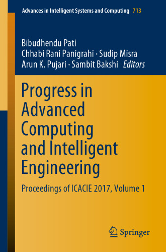 Progress in Advanced Computing and Intelligent Engineering: Proceedings of ICACIE 2017, Volume 1