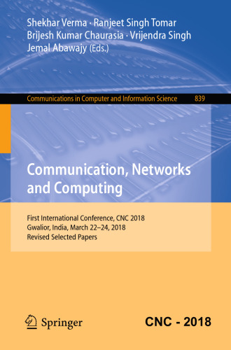 Communication, Networks and Computing: First International Conference, CNC 2018, Gwalior, India, March 22-24, 2018, Revised Selected Papers