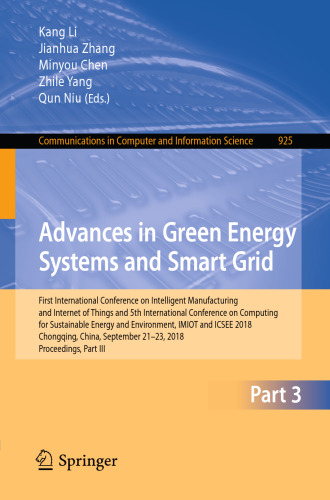 Advances in Green Energy Systems and Smart Grid: First International Conference on Intelligent Manufacturing and Internet of Things and 5th International Conference on Computing for Sustainable Energy and Environment, IMIOT and ICSEE 2018, Chongqing, China, September 21-23, 2018, Proceedings, Part III