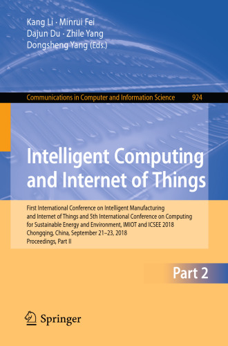 Intelligent Computing and Internet of Things: First International Conference on Intelligent Manufacturing and Internet of Things and 5th International Conference on Computing for Sustainable Energy and Environment, IMIOT and ICSEE 2018, Chongqing, China, September 21-23, 2018, Proceedings, Part II