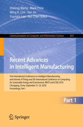 Recent Advances in Intelligent Manufacturing: First International Conference on Intelligent Manufacturing and Internet of Things and 5th International Conference on Computing for Sustainable Energy and Environment, IMIOT and ICSEE 2018, Chongqing, China, September 21-23, 2018, Proceedings, Part I