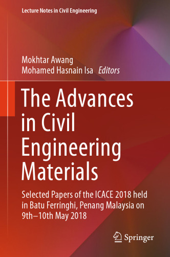The Advances in Civil Engineering Materials: Selected Papers of the ICACE 2018 held in Batu Ferringhi, Penang Malaysia on 9th -10th May 2018