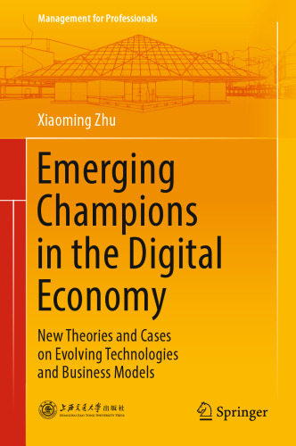 Emerging Champions in the Digital Economy: New Theories and Cases on Evolving Technologies and Business Models