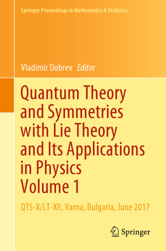 Quantum Theory and Symmetries with Lie Theory and Its Applications in Physics Volume 1: QTS-X/LT-XII, Varna, Bulgaria, June 2017
