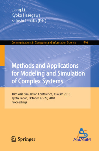 Methods and Applications for Modeling and Simulation of Complex Systems: 18th Asia Simulation Conference, AsiaSim 2018, Kyoto, Japan, October 27–29, 2018, Proceedings
