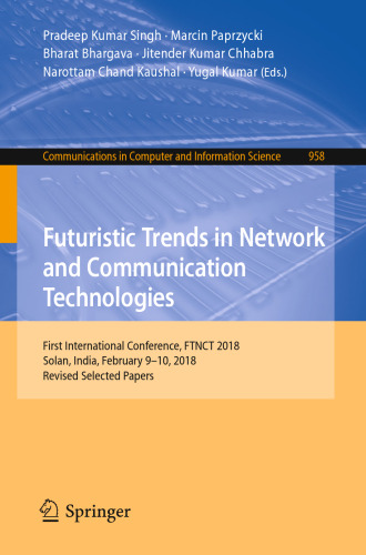 Futuristic Trends in Network and Communication Technologies: First International Conference, FTNCT 2018, Solan, India, February 9–10, 2018, Revised Selected Papers