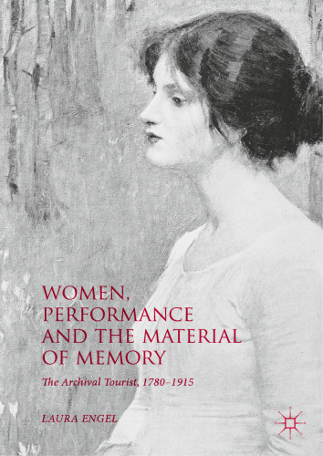 Women, Performance and the Material of Memory: The Archival Tourist, 1780–1915