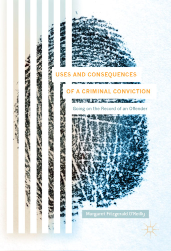 Uses and Consequences of a Criminal Conviction: Going on the Record of an Offender