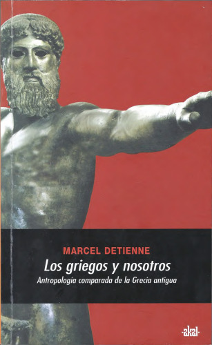 Los Griegos y nosotros : antropología comparada de la Grecia antigua