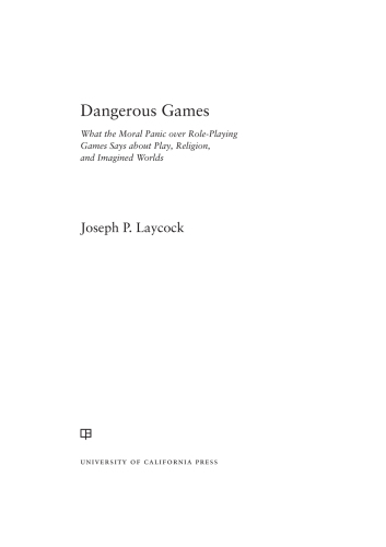 Dangerous Games: What the Moral Panic over Role-Playing Games Says about Play, Religion, and Imagined Worlds