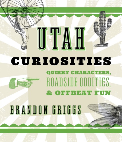 Utah Curiosities: Quirky Characters, Roadside Oddities & Offbeat Fun