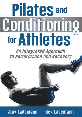 Pilates Conditioning for Athletes An Integrated Approach to Performance and Recovery
