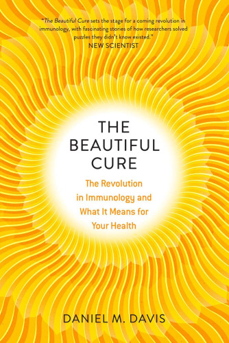 The Beautiful Cure: The Revolution in Immunology and What It Means for Your Health