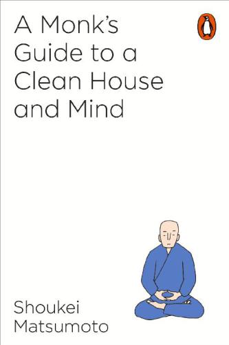 A MONK’S GUIDE TO A CLEAN HOUSE AND MIND