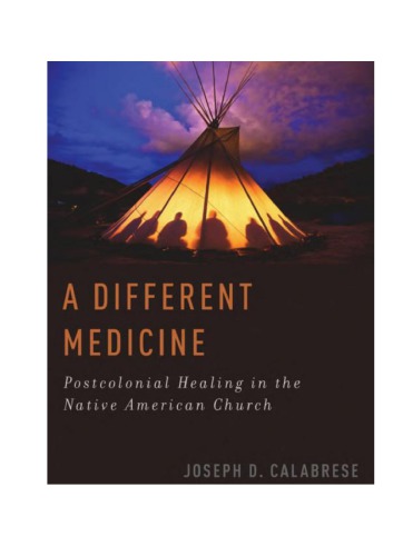 A Different Medicine: Postcolonial Healing in the Native American Church