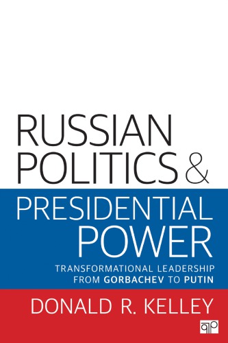 Russian Politics and Presidential Power Transformational Leadership from Gorbachev to Putin