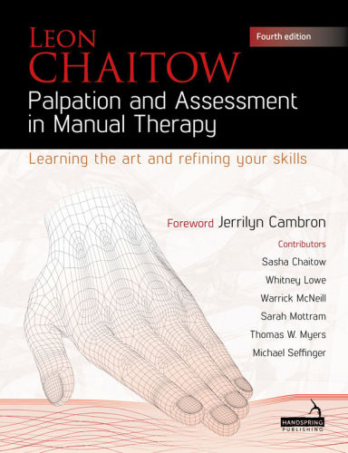 Palpation and Assessment in Manual Therapy Learning the Art and Refining Your Skills