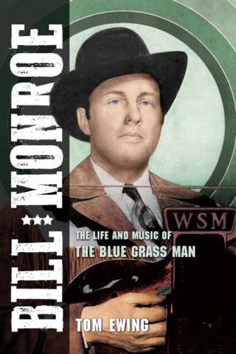 Bill Monroe: The Life and Music of the Blue Grass Man