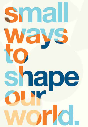 Small ways to shape our world