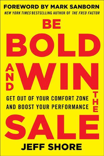 Be Bold and Win the Sale Get Out of Your Comfort Zone and Boost Your Performance