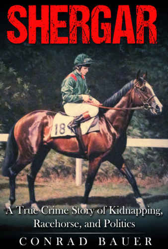 Shergar: A True Crime Story of Kidnapping, Racehorse and Politics